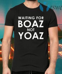 Waiting For Boaz Not Yoaz T-Shirts