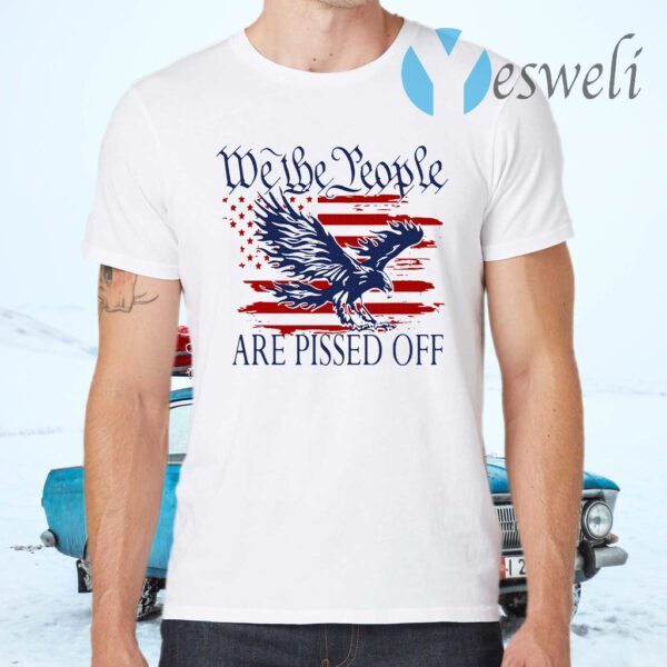 We the people are pissed off American T-Shirt
