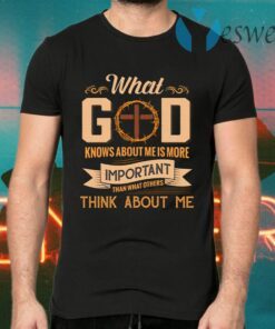 What God Knows About Me Is More Important Than What Others Think About Me Funny Jesus Cross T-Shirts