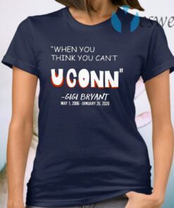 When You Think You Cant Uconn Gigi Bryant T Shirt