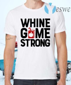 Whine Game Strong Funny T-Shirts