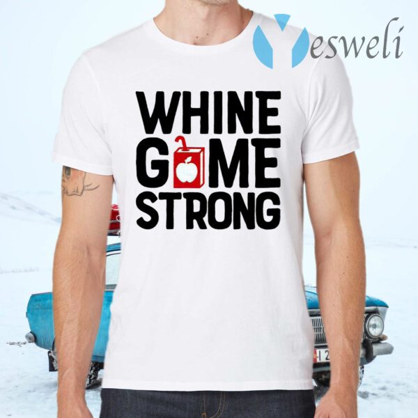 Whine Game Strong Funny T-Shirts