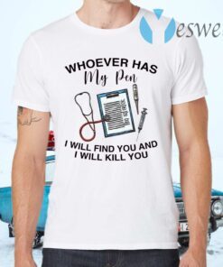 Whoever Has My Pen I Will Find You And Kill You T-Shirts