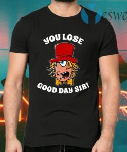 Willy Wonka You Lose Good Day Sir T-Shirts