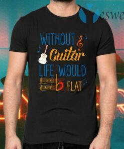 Without Guitar Life Would Be Flat Ceramic T-Shirts