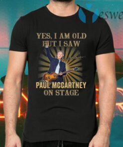 Yes I am old but I saw Paul Mccartney on stage T-Shirts