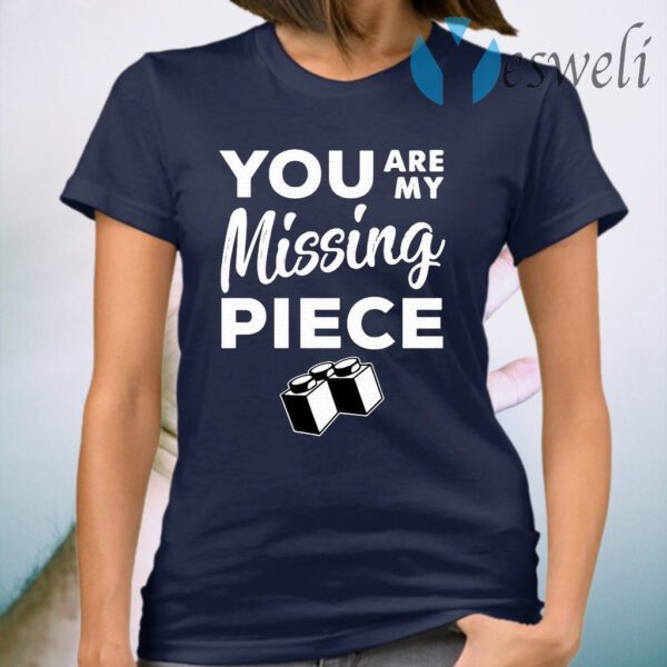 You Are My Missing Piece T-Shirt