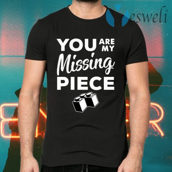 You Are My Missing Piece T-Shirts