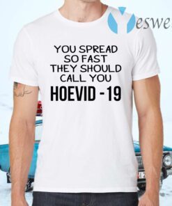You Spread So Fast They Should Call You Hoevid-19 T-Shirts