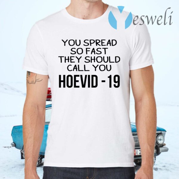 You Spread So Fast They Should Call You Hoevid-19 T-Shirts