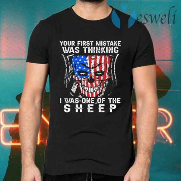 Your First Mistake Was Thinking I Was One Of The Sheep T-Shirts