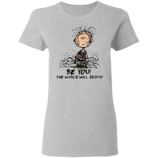 Charlie Brown be you the world will adjust T-Shirt