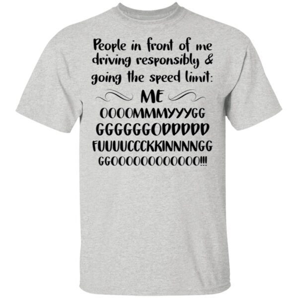 People in Front of Me Driving Responsibly Going Speed Limit T-Shirt
