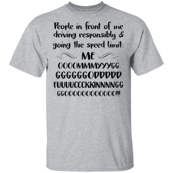 People in Front of Me Driving Responsibly Going Speed Limit T-Shirt