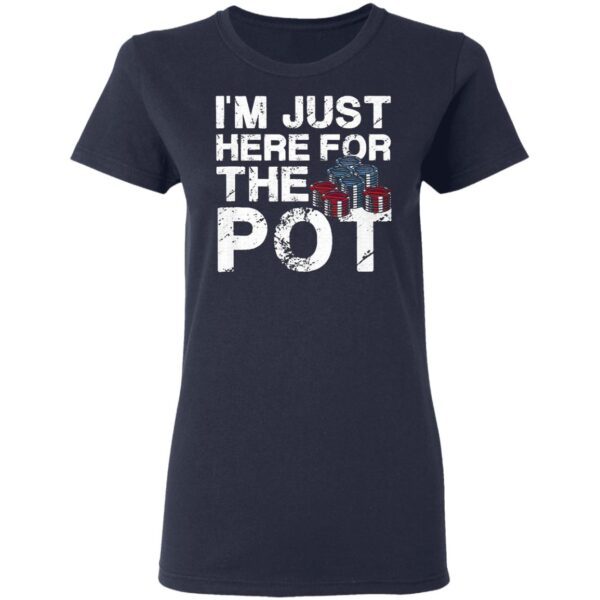 Poker I’m Just Here For The Pot T-Shirt