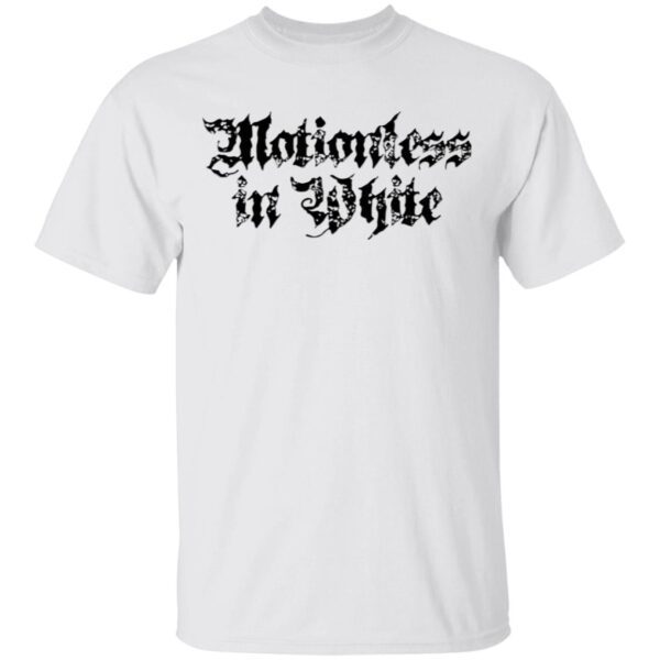 Motionless in white T-Shirt