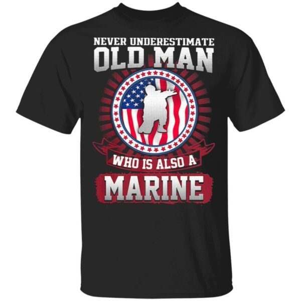 Never Underestimate Old Man Who Is Also A Marine Us Flag T-Shirt