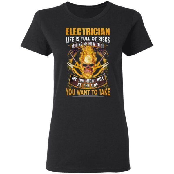 Skull Electrician Life Is Full Of Risks You Want To Take T-Shirt