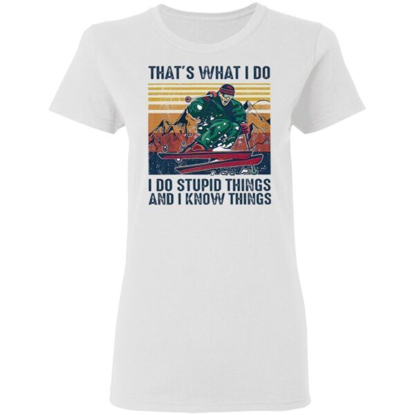 Skiing That’s What I Do I Do Stupid Things And I Know Things Vintage Retro T-Shirt