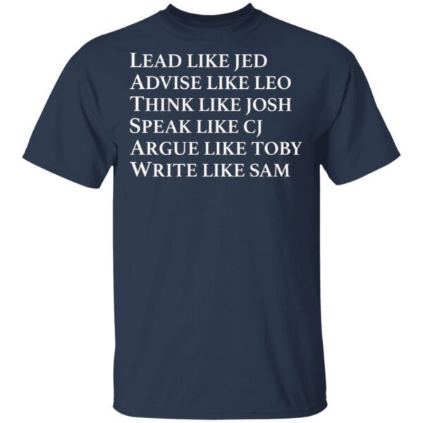Lead Like Jed Advise Like Leo Think Like Josh T-Shirt