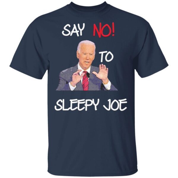 Joe Biden say no to sleepy Joe T-Shirt