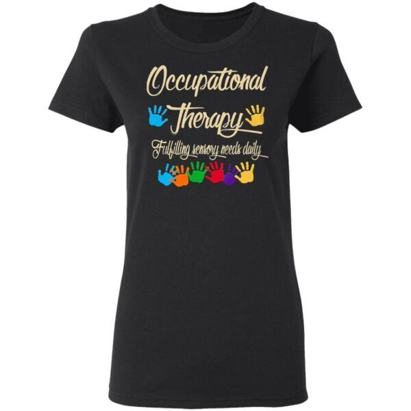 Occupational Therapy Fulfilling Sensory Needs Daily T-Shirt
