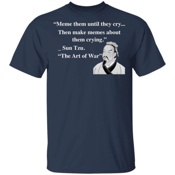 Meme them until they cry then make memes about them crying Sun Tzu T-Shirt