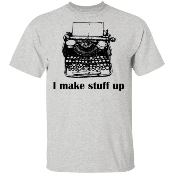 Typewriter I Make Stuff Up T-Shirt