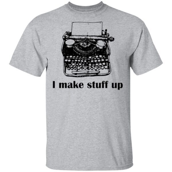 Typewriter I Make Stuff Up T-Shirt