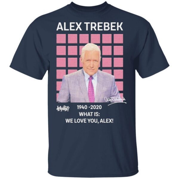 Alex Trebek Jeopardy 1940 2020 what is we love You Alex signature T-Shirt