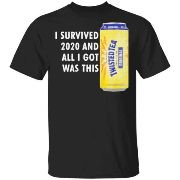 Twisted Tea Meme I Survived 2020 And I Got Was This Twisted Tea T-Shirt