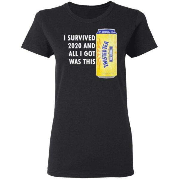 Twisted Tea Meme I Survived 2020 And I Got Was This Twisted Tea T-Shirt