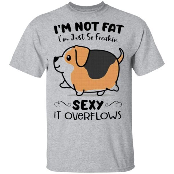 Baby Corgi dog i’m not fat i’m just so freakin sexy it overflows T-Shirt