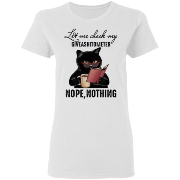 Let Me Check My Giveashitometer Nope Nothing Black Cat T-Shirt