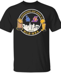 Champions are made in LA Dodgers LA Lakers 2020 Mlb Nba T-Shirt
