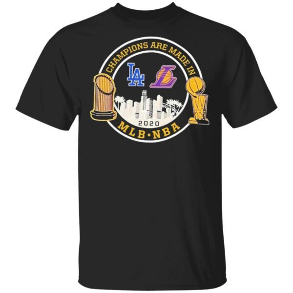 Champions are made in LA Dodgers LA Lakers 2020 Mlb Nba T-Shirt