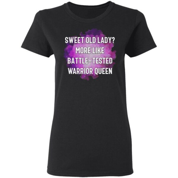 Sweet Old Lady Battle Tested Warrior Queen T-Shirt