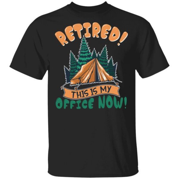 Retired This Is My Office Now Camping T-Shirt