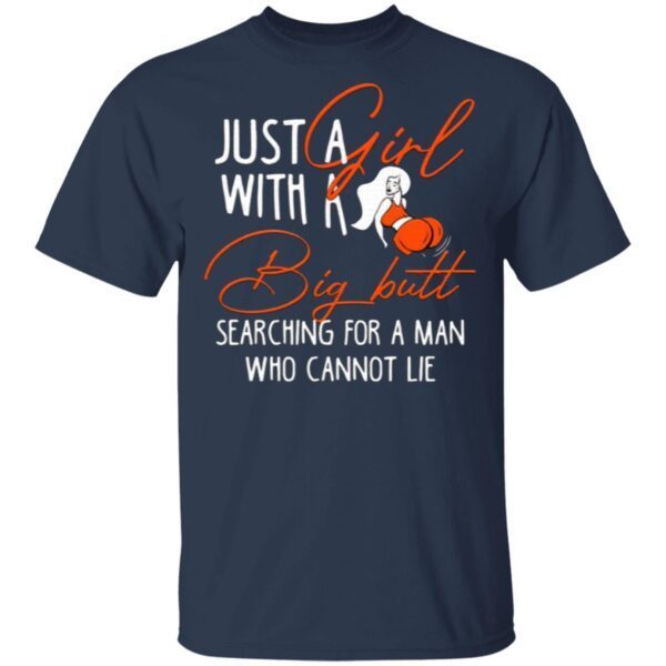 Just a Girl With A Big Butt Searching For A Man Who Cannot Lie Funny T-Shirt