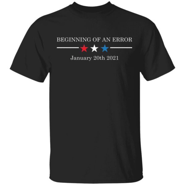 Beginning of An Error January 20th 2021 T-Shirt