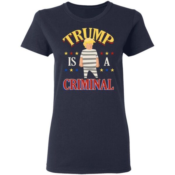 Trump Is a Criminal Funny Political T-Shirt