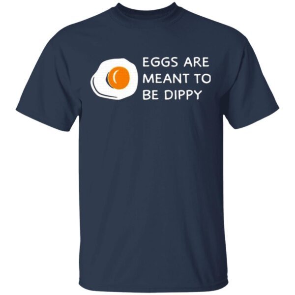 Eggs Are Meant To Be Dippy T-Shirt