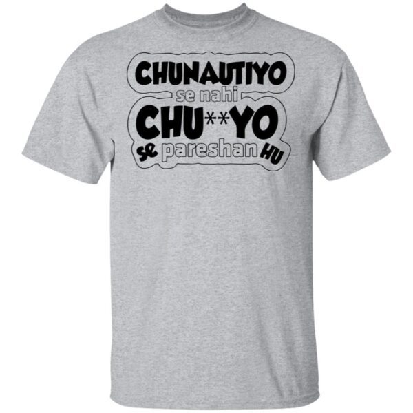 Chunotiyo Se Nahi ChuYo Se Pareshan Hu T-Shirt