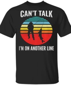 Can’t Talk I’m On Another Line Fisherman Vintage retro T-Shirt
