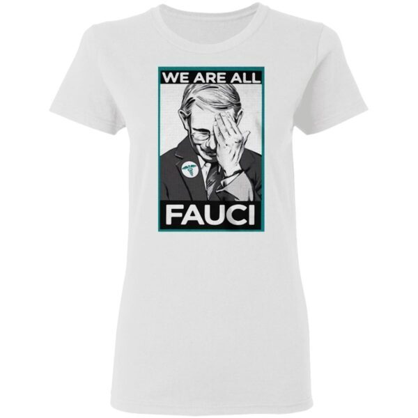 Anthony Fauci We Are All Fauci T-Shirt