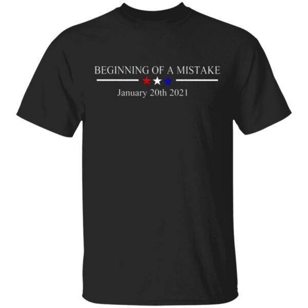 Beginning Of A Mistake January 20th 2021 T-Shirt