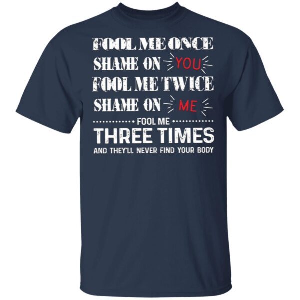 Fool Me Once Shame On You Fool Me Twice Shame On Me T-Shirt
