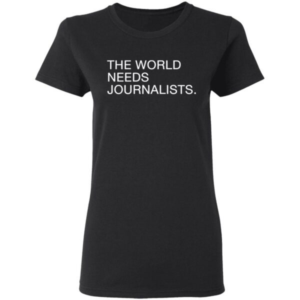 The World Needs Journalists T-Shirt