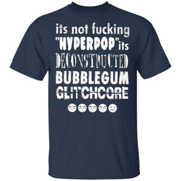 It’s Not Fucking Hyperpop It’s Deconstructed Bubblegum Glitchcore T-Shirt