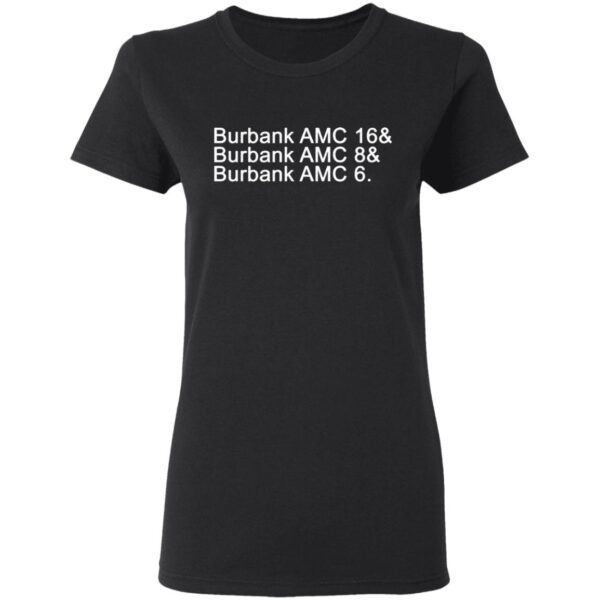 Burbank AMC 16 Burbank AMC 8 Burbank AMC 6 T-Shirt